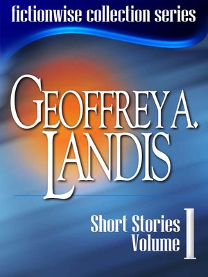 cover image of Geoffrey A Landis: Short Stories, Volume 1
